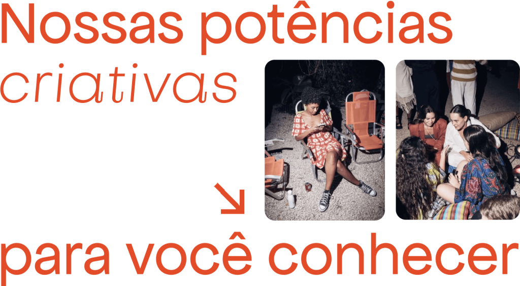 Nossas potências criativas para você conhecer